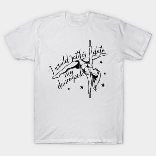 I would date my dance pole - Pole Fitness T-Shirt